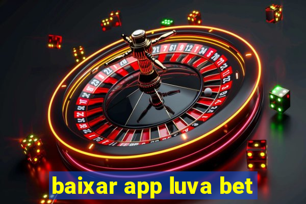 baixar app luva bet